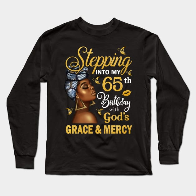 Stepping Into My 65th Birthday With God's Grace & Mercy Bday Long Sleeve T-Shirt by MaxACarter